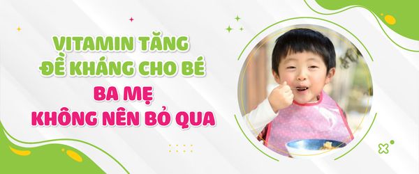 Vitamin tăng đề kháng cho bé ba mẹ không nên bỏ qua