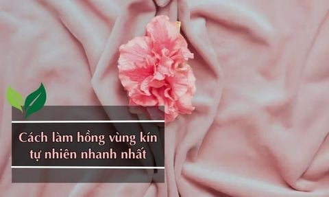 15 CÁCH LÀM HỒNG VÙNG KÍN TỰ NHIÊN AN TOÀN VÀ NHANH NHẤT