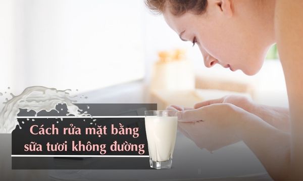 CÁCH RỬA MẶT BẰNG SỮA TƯƠI KHÔNG ĐƯỜNG GIÚP DA SÁNG MỊN