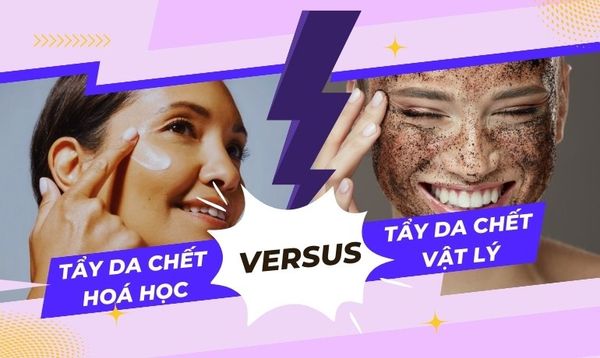 TẨY TẾ BÀO CHẾT DA MẶT HOÁ HỌC HAY VẬT LÝ: NÊN DÙNG LOẠI NÀO TỐT HƠN?