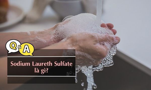 SODIUM LAURETH SULFATE LÀ CHẤT GÌ? DÙNG CÓ AN TOÀN KHÔNG?