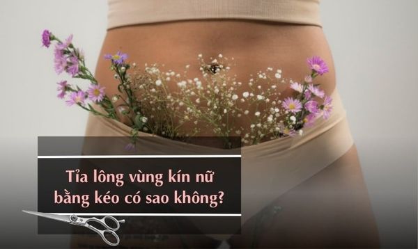 TỈA LÔNG VÙNG KÍN NỮ BẰNG KÉO CÓ SAO KHÔNG? CÁCH LÀM ĐÚNG