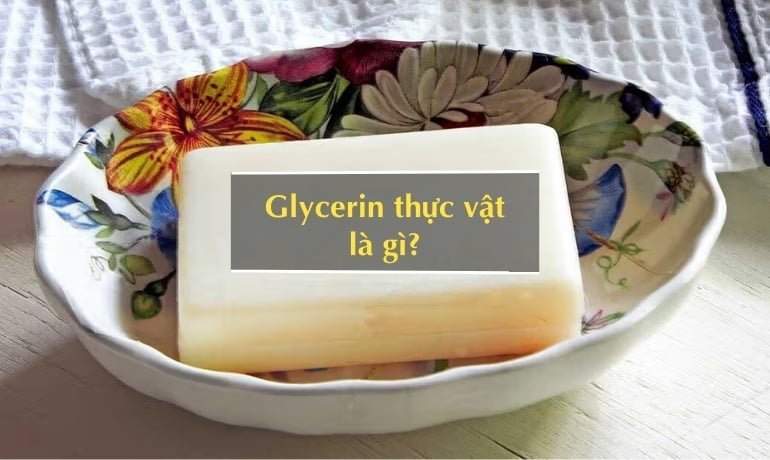Glycerin thực vật là gì trong mỹ phẩm và có tác dụng gì?