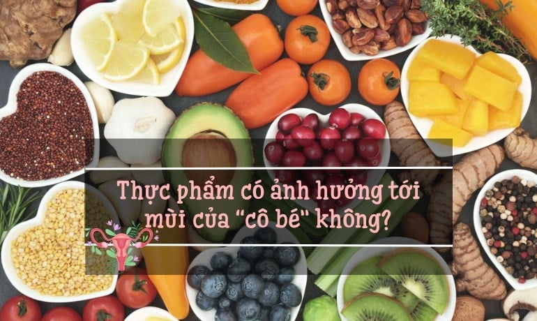 Phụ nữ nên ăn gì và tránh ăn gì để cô bé thơm và ngọt?