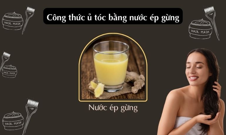 10 cách ủ tóc bằng gừng kích thích mọc tóc, ngừa rụng tóc