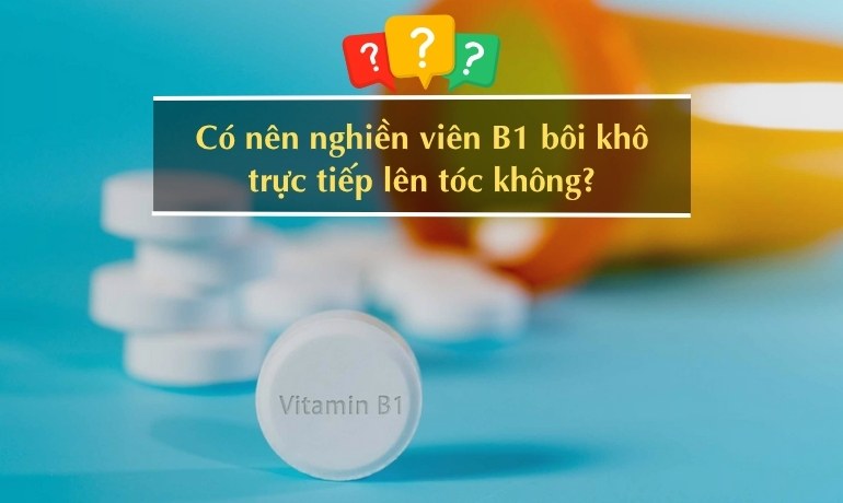 Cách ủ tóc bằng vitamin B1 kích thích mọc tóc nhanh dài