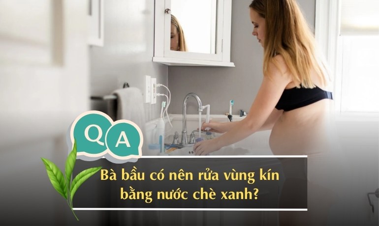 Rửa nước chè xanh cho vùng kín có tốt không? Cách vệ sinh an toàn