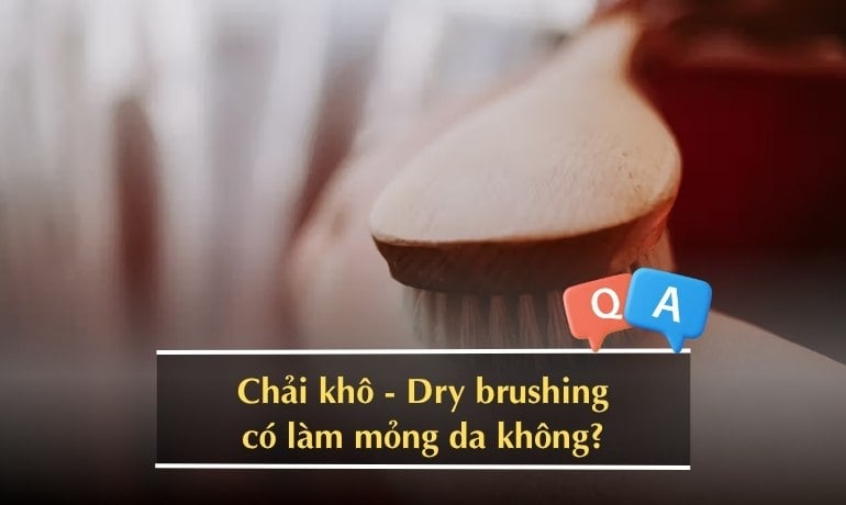 Chải khô, dry brusing là gì và cách sử dụng bàn chải khô body, da mặt?