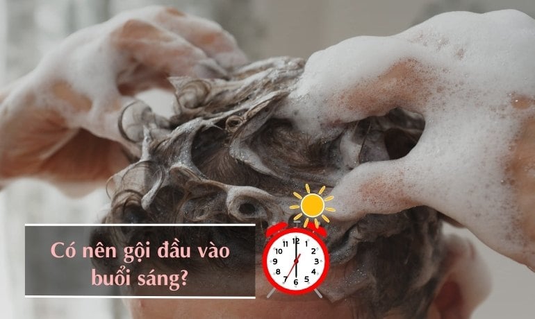 Nên gội đầu vào lúc nào, gội buổi sáng hay buổi tối?