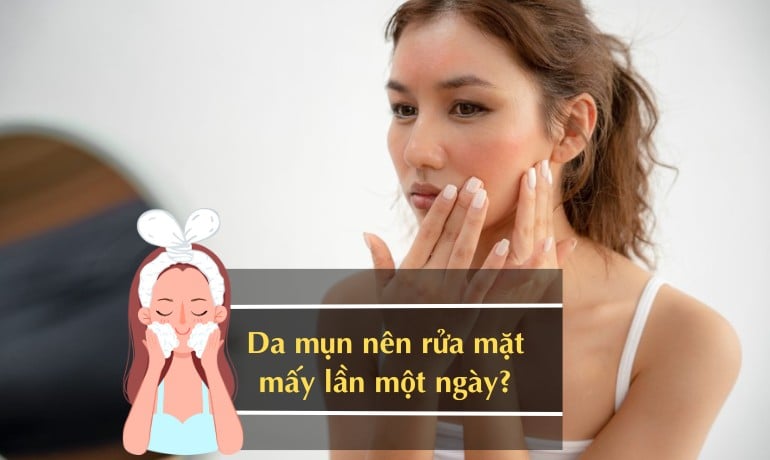 Một ngày nên rửa mặt mấy lần để da sạch mà không bị khô?
