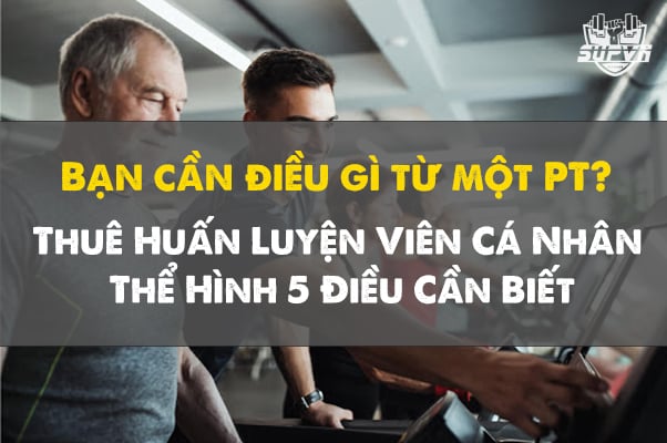 Thuê Huấn Luyện Viên Cá Nhân Thể Hình 5 Điều Cần Biết