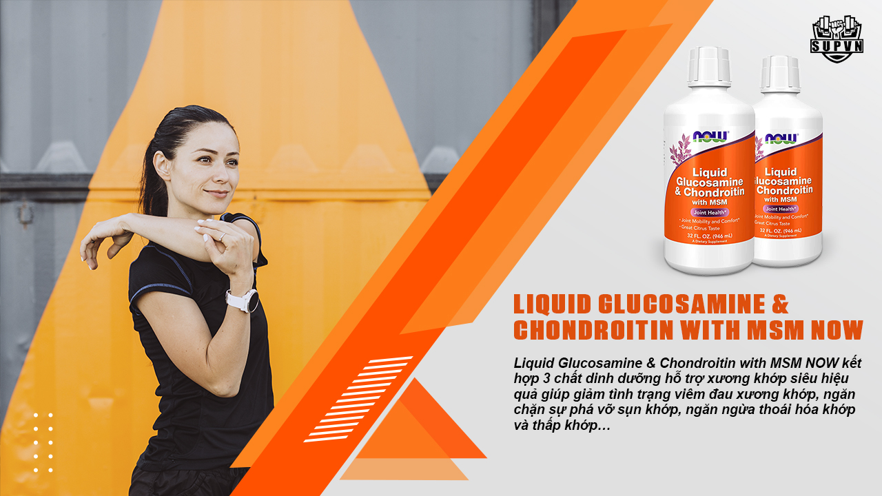 Liquid-Glucosamine-Chondroitin-with-MSM-NOW-duy-tri-xuong-khop-hieu-qua