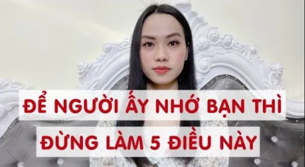 Để người ấy nhớ bạn đừng làm 5 điều này