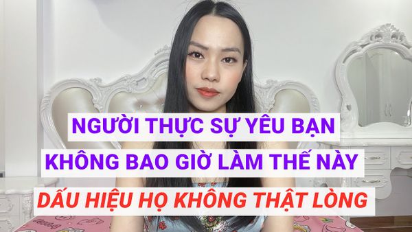 Người thực sự yêu bạn sẽ không đối xử như này với bạn  Dấu hiệu không thật lòng