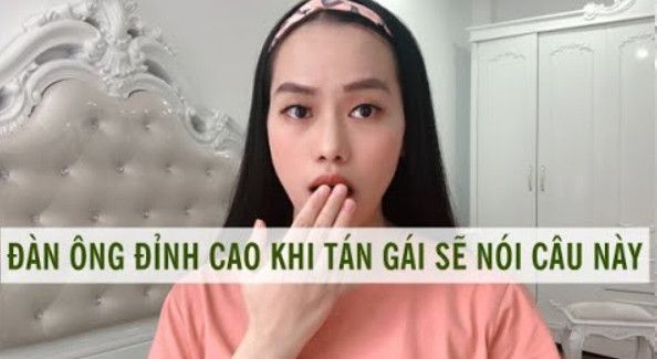 Đàn ông đỉnh cao khi tán gái sẽ nói câu này
