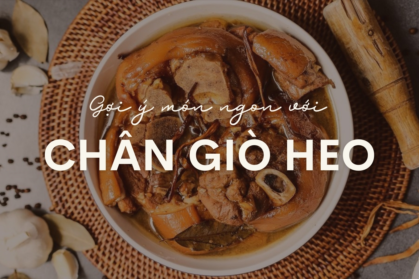 Gợi Ý Những Món Ngon Với Giò Heo Dinh Dưỡng Cho Bữa Ăn Gia Đình