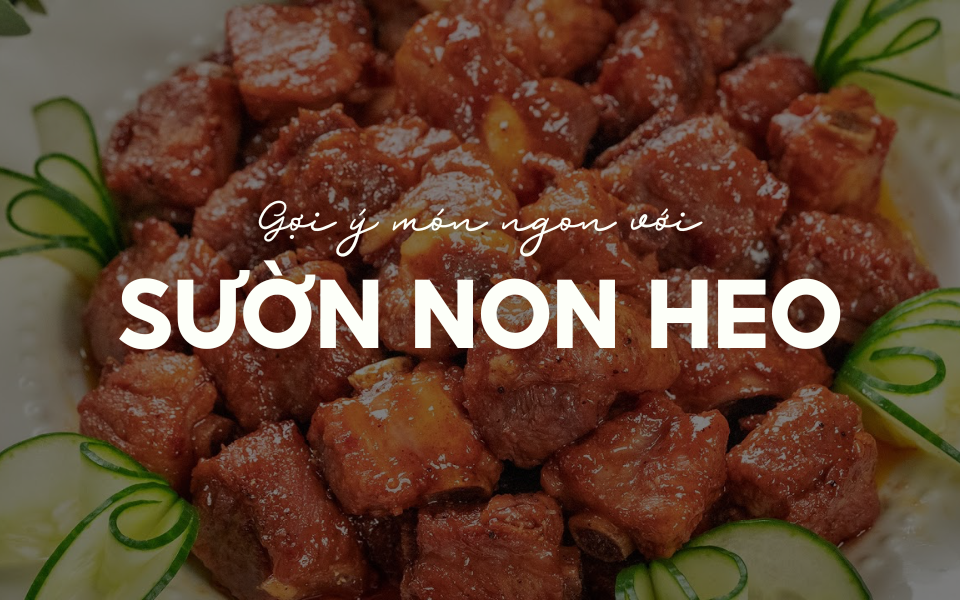 Sườn Non Nấu Gì Ngon? Gợi Ý 10 Món Ăn Làm Từ Sườn Non Siêu Hấp Dẫn