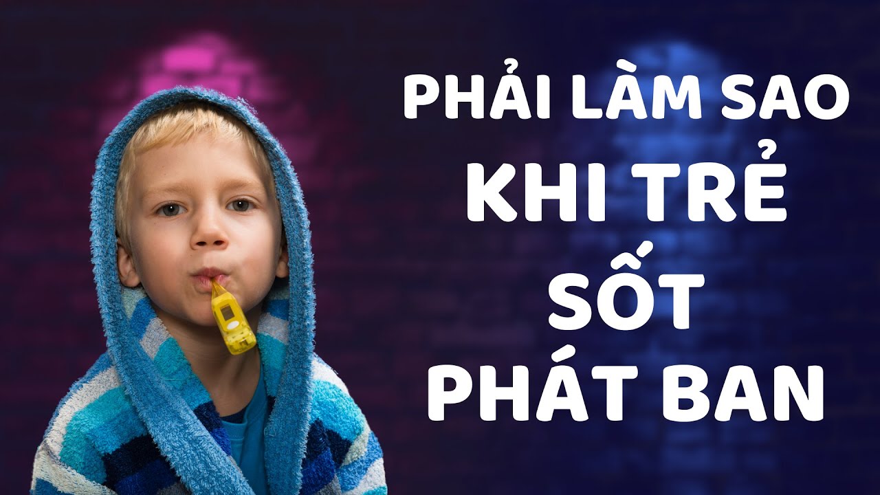 Cách xử trí khi trẻ sốt phát ban