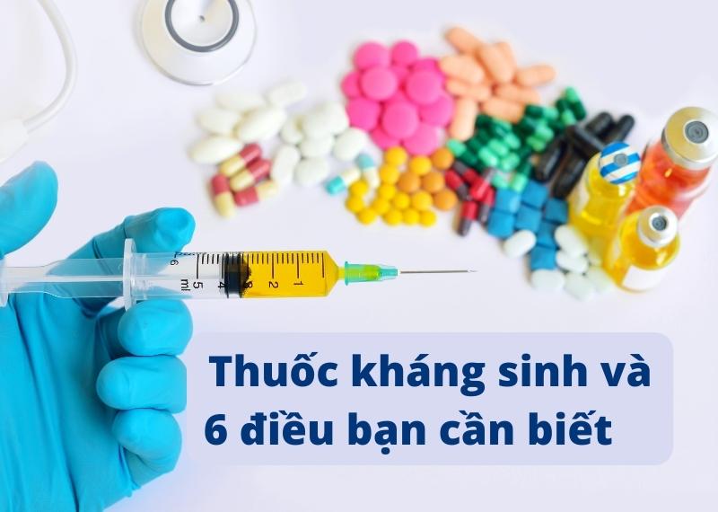 Thuốc kháng sinh và 6 điều bạn cần biết