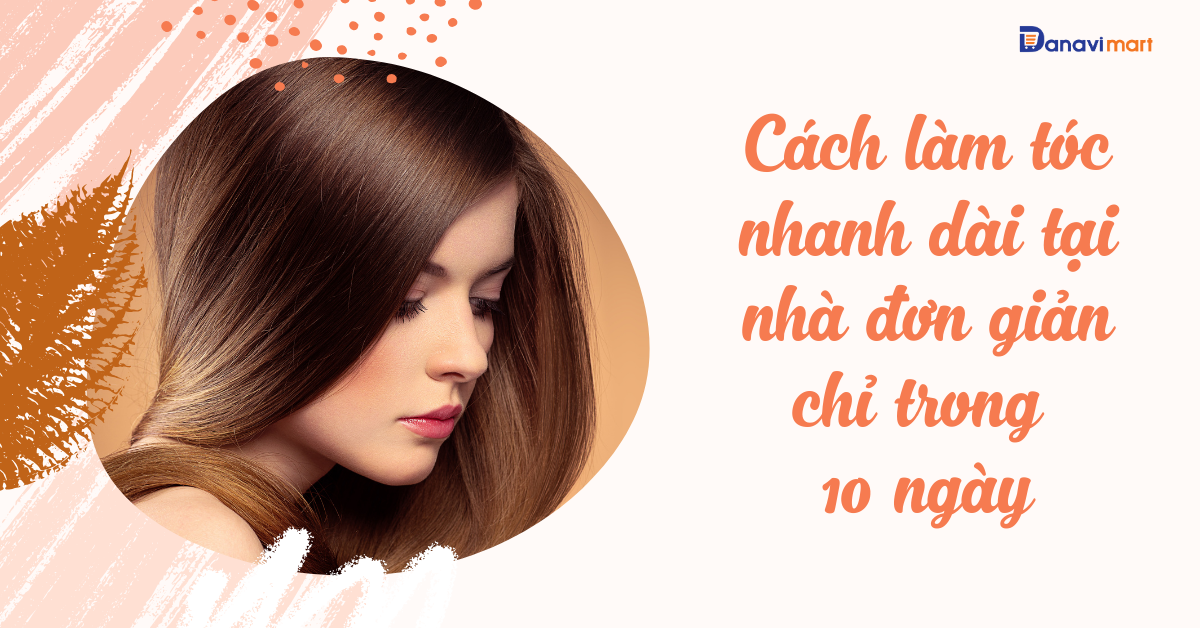 CÁCH LÀM TÓC NHANH DÀI TẠI NHÀ ĐƠN GIẢN CHỈ TRONG 10 NGÀY