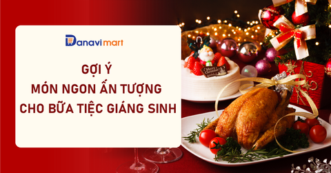 GỢI Ý MÓN NGON ẤN TƯỢNG CHO BỮA TIỆC GIÁNG SINH