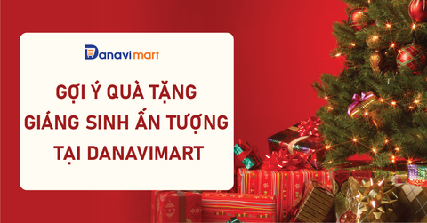 GỢI Ý QUÀ TẶNG GIÁNG SINH ẤN TƯỢNG TẠI DANAVIMART