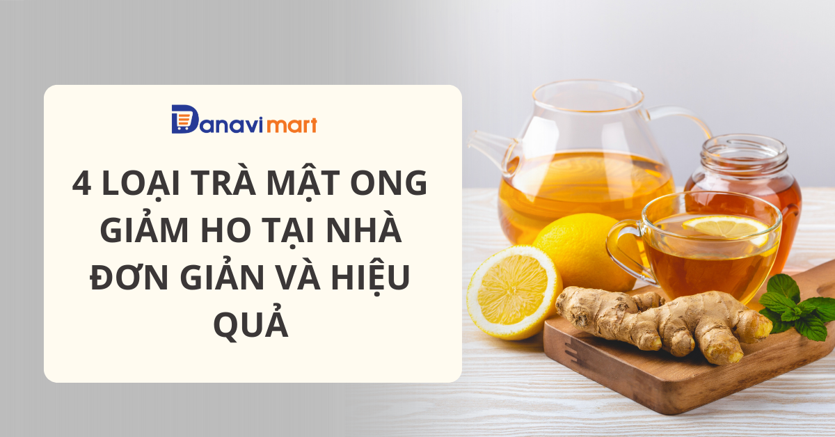4 LOẠI TRÀ MẬT ONG GIẢM HO TẠI NHÀ ĐƠN GIẢN VÀ HIỆU QUẢ