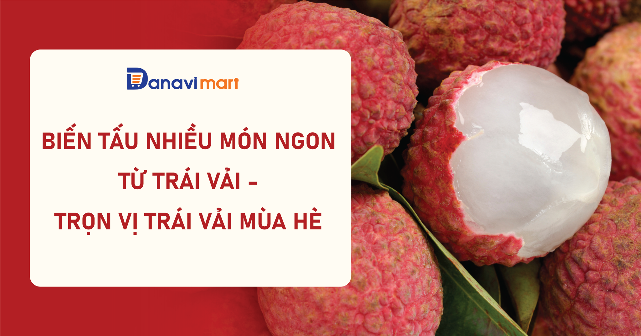 BIẾN TẤU NHIỀU MÓN NGON TỪ VẢI - TRỌN VỊ TRÁI VẢI MÙA HÈ