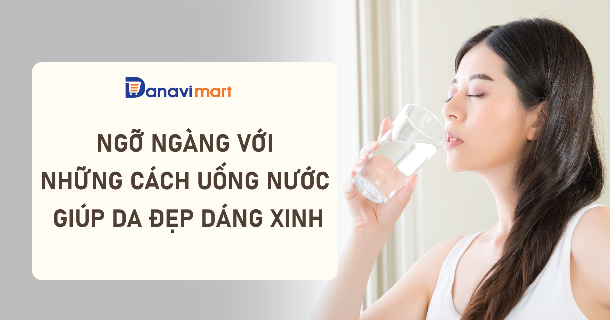 NGỠ NGÀNG VỚI NHỮNG CÁCH UỐNG NƯỚC GIÚP DA ĐẸP, DÁNG XINH