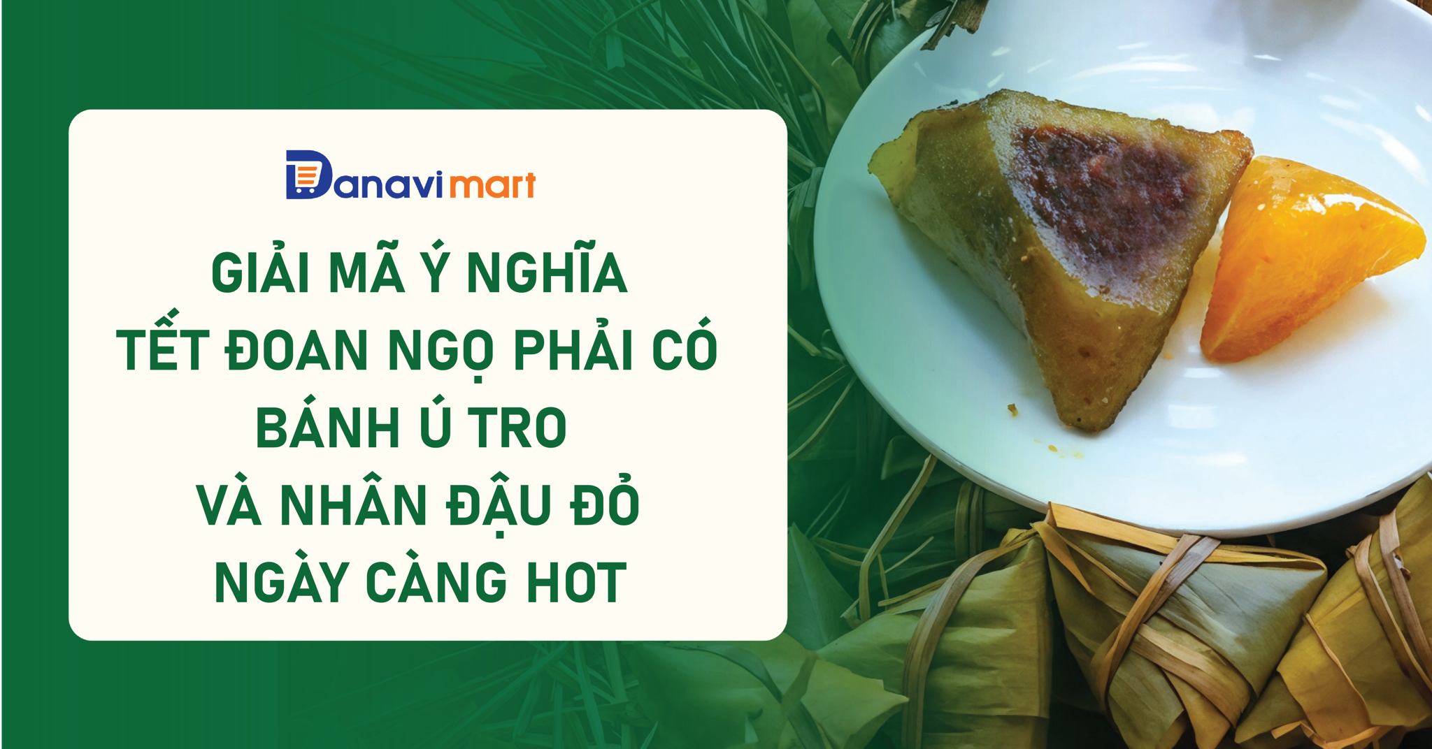 GIẢI MÃ Ý NGHĨA TẾT ĐOAN NGỌ PHẢI CÓ BÁNH Ú TRO VÀ NHÂN ĐẬU ĐỎ NGÀY CÀNG HOT