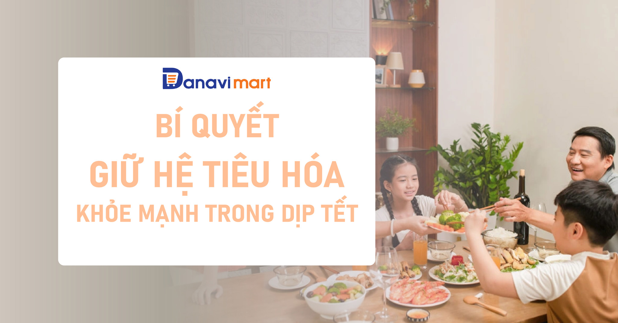 BÍ QUYẾT GIỮ HỆ TIÊU HÓA KHỎE MẠNH TRONG DỊP TẾT