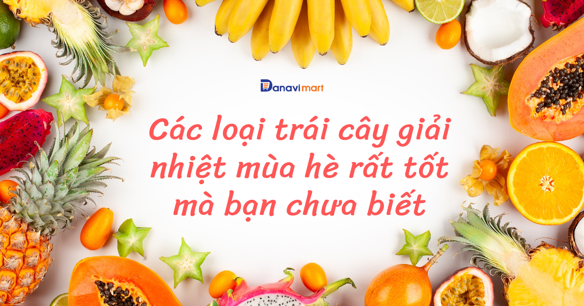 CÁC LOẠI TRÁI CÂY GIẢI NHIỆT MÙA HÈ RẤT TỐT MÀ BẠN CHƯA BIẾT