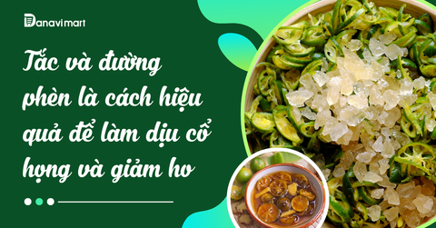 TẮC VÀ ĐƯỜNG PHÈN LÀ CÁCH HIỆU QUẢ ĐỂ LÀM DỊU CỔ HỌNG VÀ GIẢM HO