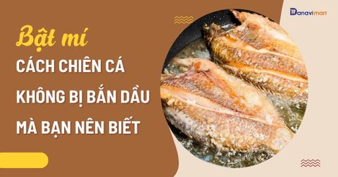 BẬT MÍ CÁCH CHIÊN CÁ KHÔNG BỊ BẮN DẦU MÀ BẠN NÊN BIẾT
