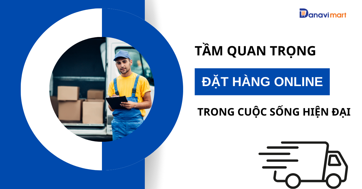 TẦM QUAN TRỌNG VIỆC ĐẶT HÀNG ONLINE TRONG CUỘC SỐNG HIỆN ĐẠI