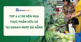 TOP 4 LÍ DO NÊN MUA THỰC PHẨM HỮU CƠ TẠI DANAVI MART ĐÀ NẴNG