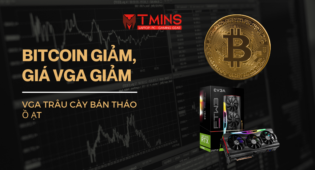Bitcoin giảm và giá VGA giảm!- VGA trâu cày bán tháo ồ ạt