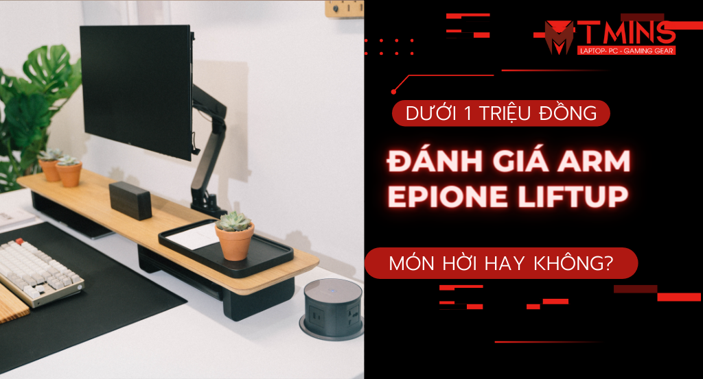 Giá đỡ màn hình Epione Liftup - có thực sự tương xứng với giá tiền ...