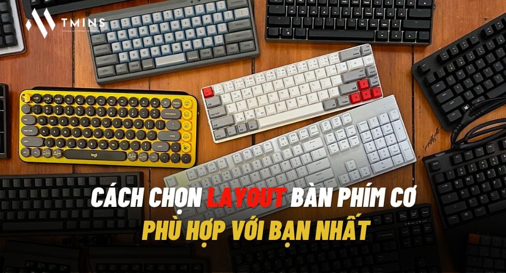 Layout bàn phím cơ là gì? Cách chọn layout bàn phím cơ phù hợp với bạn nhất?
