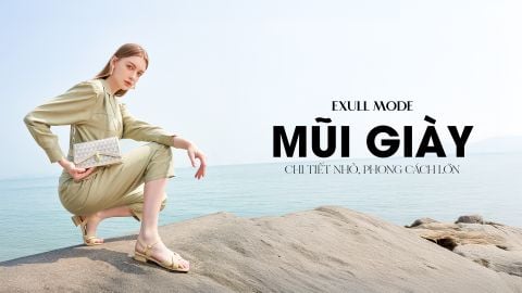 MŨI GIÀY - CHI TIẾT NHỎ, PHONG CÁCH LỚN | EXULL MODE