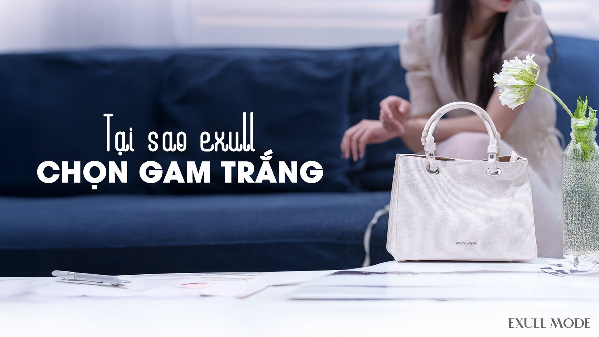 TẠI SAO EXULL CHỌN GAM TRẮNG CHO BỘ SƯU TẬP TÚI XÁCH NỮ?