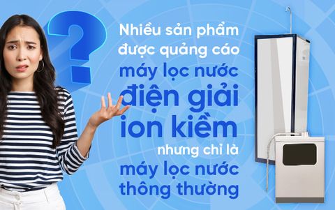 Cảnh báo thực trạng quảng cáo “Máy lọc nước ion kiềm đúng chuẩn” gây hiểu nhầm cho khách hàng