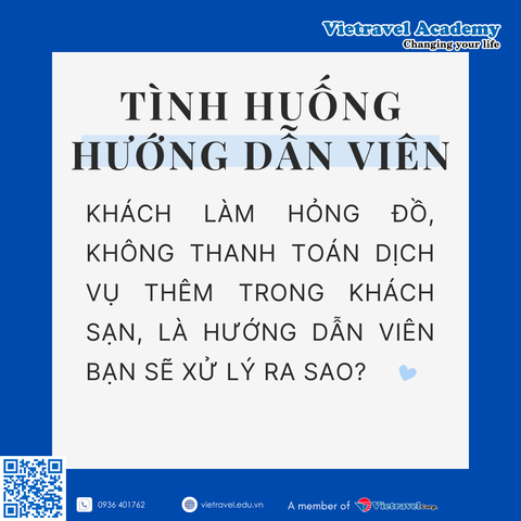 KHÁCH LÀM HỎNG ĐỒ, KHÔNG THANH TOÁN DỊCH VỤ THÊM TRONG KHÁCH SẠN, LÀ HƯỚNG DẪN VIÊN BẠN SẼ XỬ LÝ RA SAO?