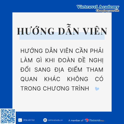 HƯỚNG DẪN VIÊN CẦN PHẢI LÀM GÌ KHI ĐOÀN ĐỀ NGHỊ ĐỔI SANG ĐỊA ĐIỂM THAM QUAN KHÁC KHÔNG CÓ TRONG CHƯƠNG TRÌNH