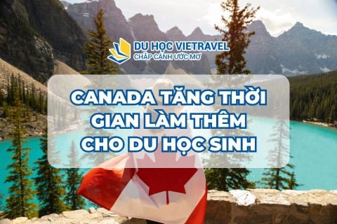 CANADA TĂNG THỜI GIAN LÀM THÊM CHO DU HỌC SINH
