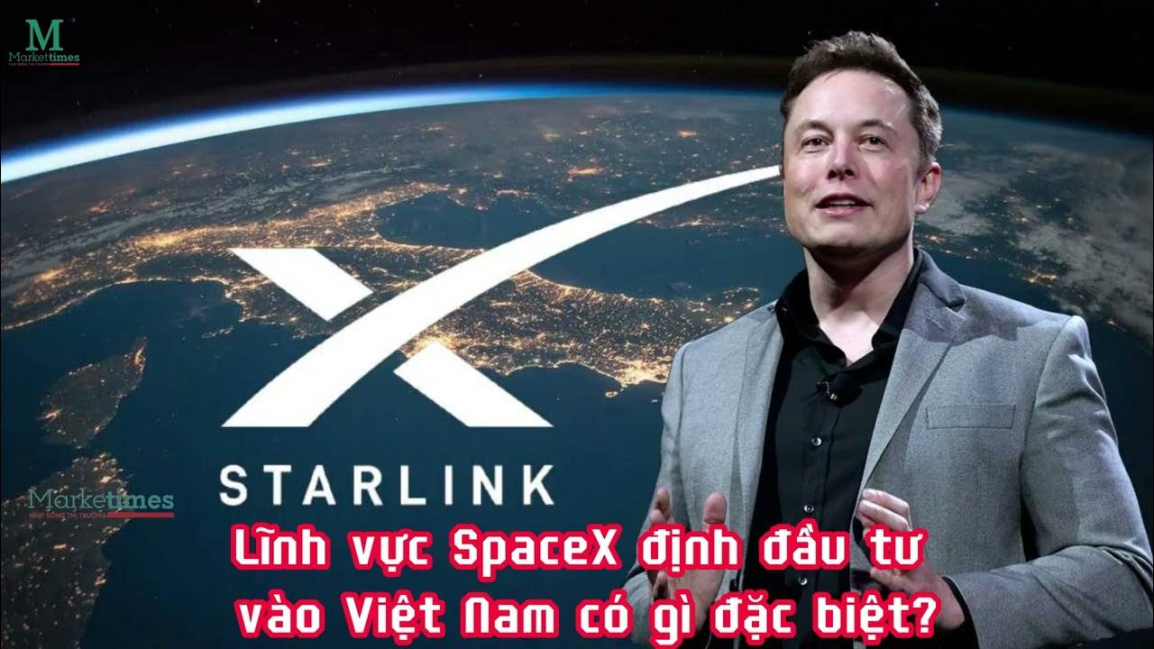 Lĩnh vực SpaceX định đầu tư vào Việt Nam có gì đặc biệt?