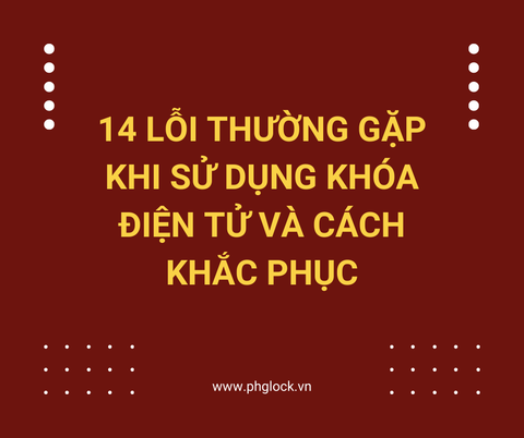 14 Lỗi khóa điện tử thường gặp và cách khắc phục hiệu quả