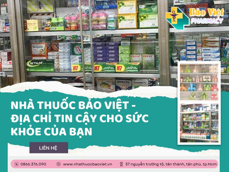 NHÀ THUỐC BẢO VIỆT - ĐỊA CHỈ TIN CẬY CHO SỨC KHỎE CỦA BẠN