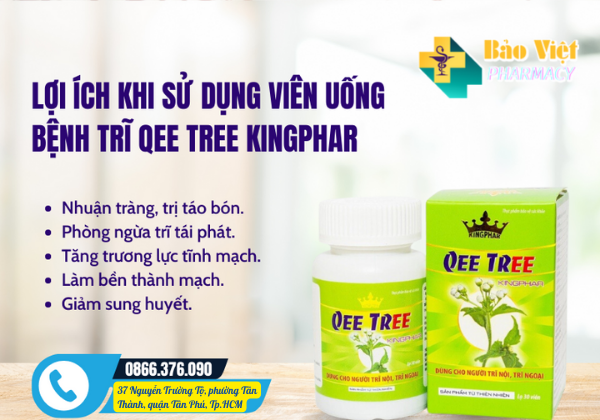 LỢI ÍCH KHI SỬ DỤNG VIÊN UỐNG BỆNH TRĨ QEE TREE KINGPHAR