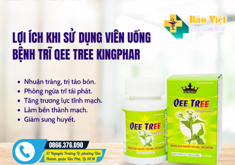 LỢI ÍCH KHI SỬ DỤNG VIÊN UỐNG BỆNH TRĨ QEE TREE KINGPHAR